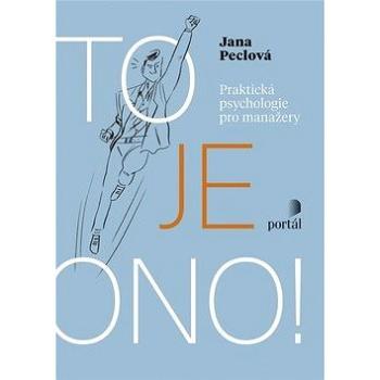 To je ono!: Praktická psychologie pro manažery (978-80-262-1241-6)