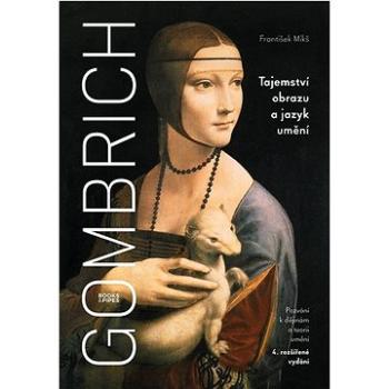 Gombrich Tajemství obrazu a jazyk umění: Pozvání k dějinám a teorii umění (978-80-7485-231-2)