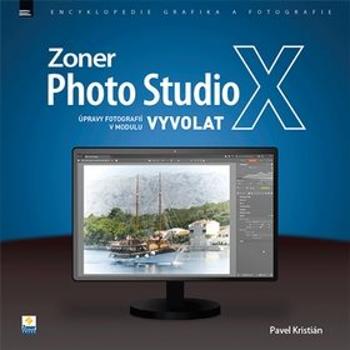 Zoner Photo Studio X  Úpravy fotografií v modulu Vyvolat (978-80-7413-414-2)