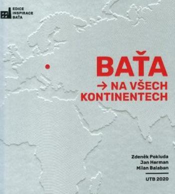 Baťa na všech kontinentech - Milan Balabán, Zdeněk Pokluda, Jan Heřman