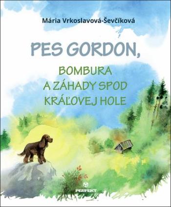 Pes Gordon, Bombura a záhady spod Kráľovej hole - Ševčíková-Vrkoslavov Mária