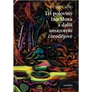 Tři poloviny Ino Moxa a další amazonští čarodějové (978-80-7675-090-6)