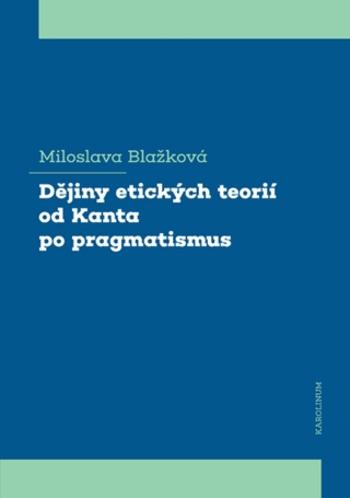 Dějiny etických teorií od Kanta po pragmatismus - Miloslava Blažková - e-kniha