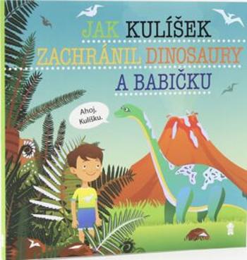 Jak Kulíšek zachránil dinosaury a babičku - Dětské knihy se jmény - Šimon Matějů