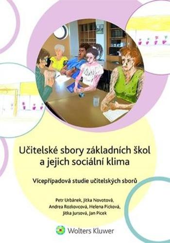 Učitelské sbory základních škol a jejich sociální klima - Vícepřípadová studie učitelských sborů - Urbánek Petr