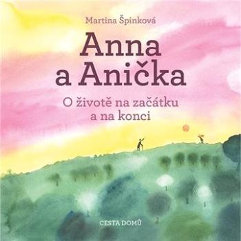 Anna a Anička: O životě na začátku a na konci (978-80-88126-56-0)