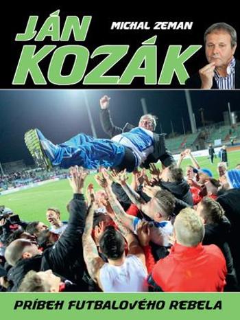 Ján Kozák Príbeh futbalového rebela - Zeman Michal
