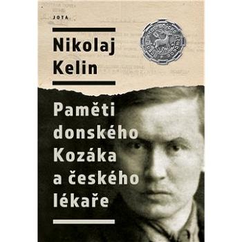 Nikolaj Kelin: Paměti donského Kozáka a českého lékaře (978-80-7689-005-3)
