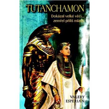 Tutanchamon: Dokázal velké věci... zemřel příliš mladý (978-80-7633-569-1)