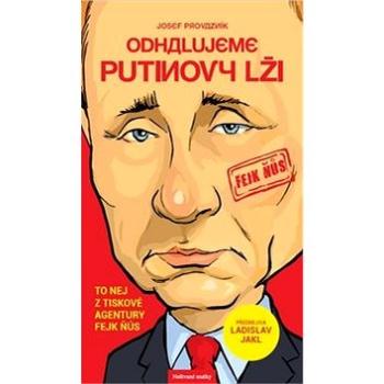 Odhalujeme Putinovy lži: To nej z tiskové agentury Fejk Ňůs (978-80-906573-4-2)