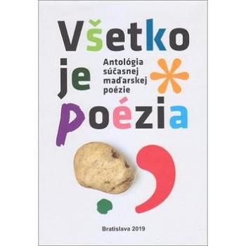 Všetko je poézia: Antológia súčasnej maďarskej poézie (978-80-8194-117-7)