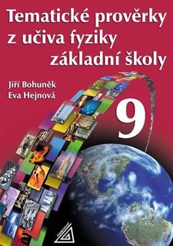 TEMATICKÉ PROVĚRKY Z UČIVA FYZIKY ZŠ PRO 9 ročník - Jiří Bohuněk; Eva Hejnová - Hejnová Eva