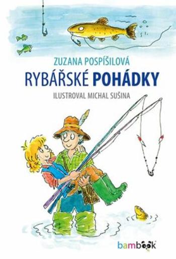 Rybářské pohádky - Zuzana Pospíšilová, Michal Sušina