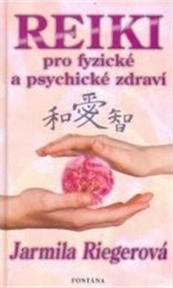 Reiki pro fyzické a psychické zdraví - Jarmila Riegrová