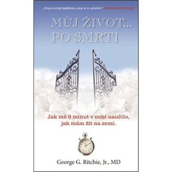 Můj život po smrti: Jak mě 9 minut v nebi naučilo, jak mám žít na zemi (978-80-89311-58-3)