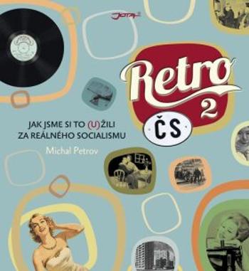 Retro ČS II. - Jak jsme si to (u)žili za reálného socialismu - Michal Petrov