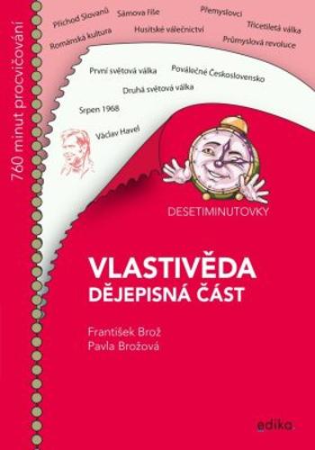 Desetiminutovky. Vlastivěda – dějepisná část - František Brož, Pavla Brožová