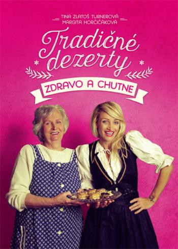 Tradičné dezerty zdravo a chutne - Tina Zlatoš Turnerová, Margita Horčičáková - e-kniha