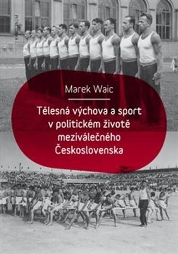 Tělesná výchova a sport v politickém životě meziválečného Československa - Waic Marek