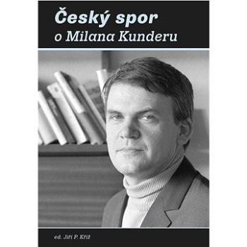 Český spor o Milana Kunderu (978-80-7492-540-5)