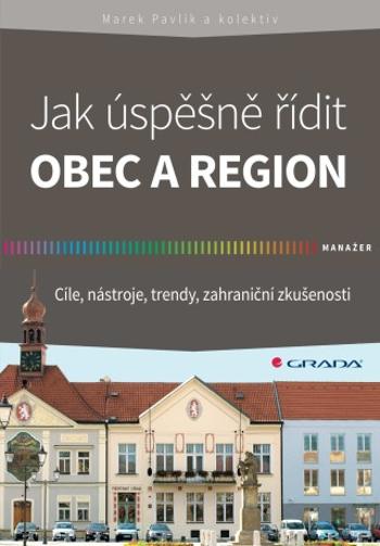 Jak úspěšně řídit obec a region - Marek Pavlík - e-kniha