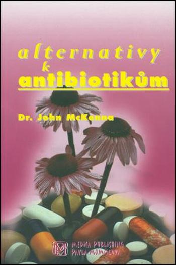 Alternativy k antibiotikům - McKenna John Dr.