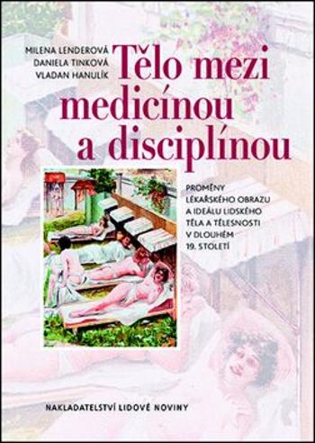 Tělo mezi medicínou a disciplínou - Daniela Tinková, Milena Lenderová, Vladan Hanulík