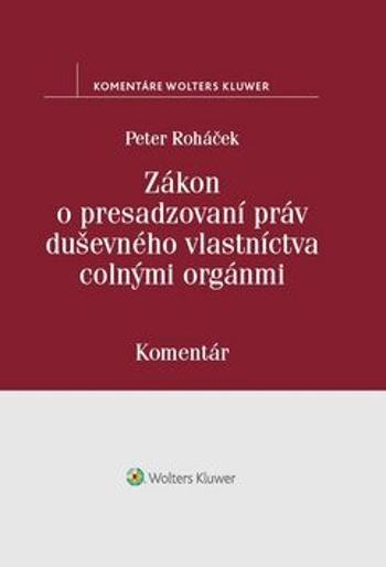 Zákon o presadzovaní práv duševného vlastníctva colnými orgánmi - Peter Roháček