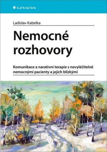 Nemocné rozhovory - Komunikace a narativní terapie s nevyléčitelně nemocnými pacienty - Ladislav Kabelka