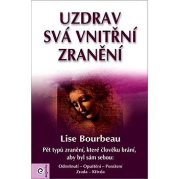 Uzdrav svá vnitřní zranění: Pět typů zranění, které člověku brání, aby byl sám sebou (978-80-8100-226-7)