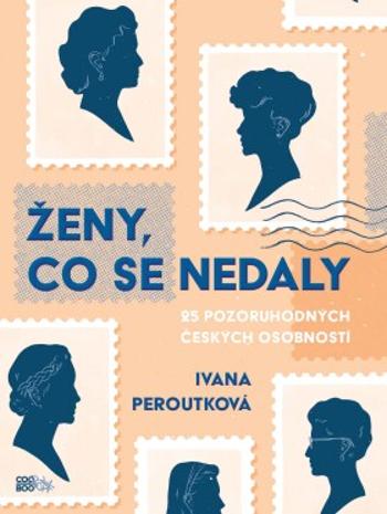 Ženy, co se nedaly - Ivana Peroutková - e-kniha