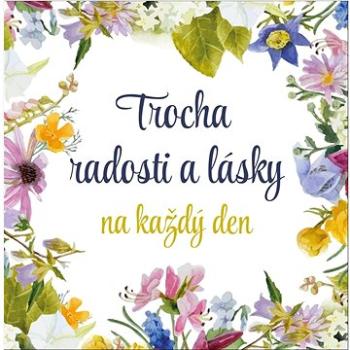 Trocha radosti a lásky na každý den (978-80-242-7789-9)