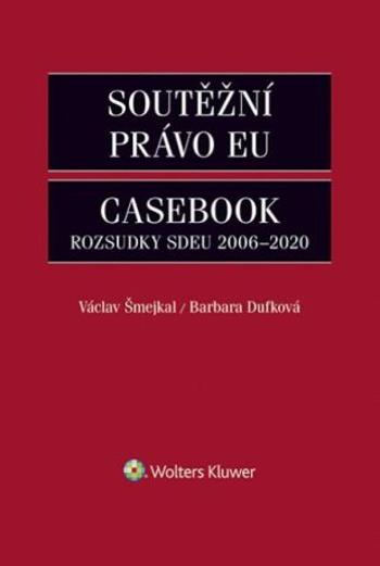 Soutěžní právo EU Casebook - Václav Šmejkal, Dufková Barbara