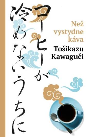 Než vystydne káva - Tošikazu Kawaguči - e-kniha
