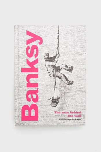 Knížka Frances Lincoln Publishers Ltd Banksy: The Man behind the Wall, Will Ellsworth-Jones