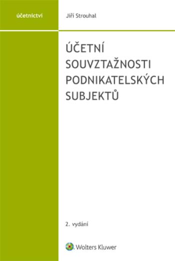 Účetní souvztažnosti podnikatelských subjektů - 2. vydání - Jiří Strouhal - e-kniha