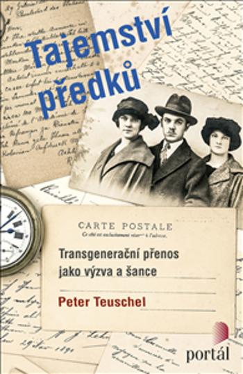 Tajemství předků - Transgenerační přenos jako výzva a šance - Peter, Teuschel