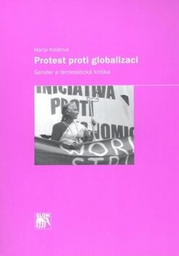 Protest proti globalizaci: gender a feministická kritika - Marta Kolářová