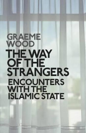 The Way of the Strangers: Encounters with the Islamic State (Defekt) - Wood Graeme