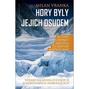 Hory byly jejich osudem: Výjimečná kniha o českých a slovenských horolezcích (978-80-7565-327-7)