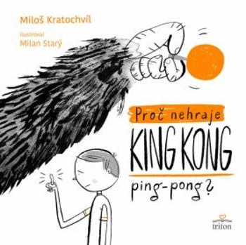 Proč nehraje King Kong ping-pong? - Miloš Kratochvíl, Milan Starý