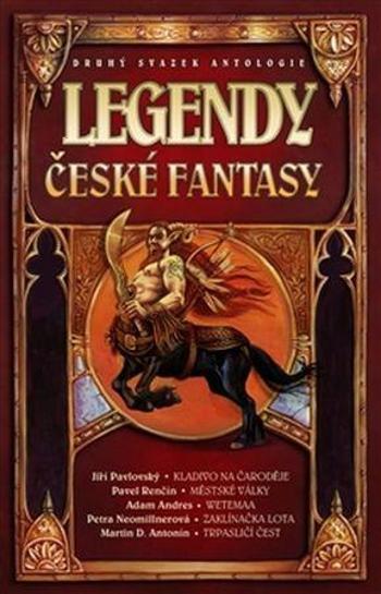 Legendy české fantasy II. - Martin D. Antonín, Pavel Renčín, Jiří Pavlovský, Petra Neomillnerová, Adam Andres - Renčín Pavel