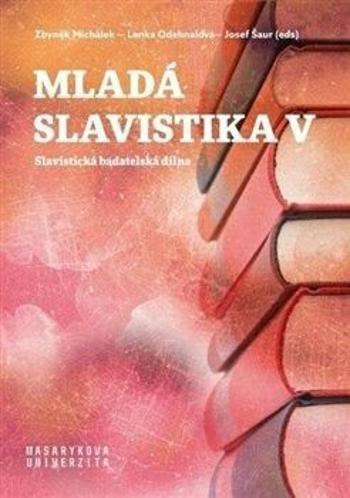 Mladá slavistika V - Josef Šaur, Michálek Zbyněk, Lenka Odehnalová