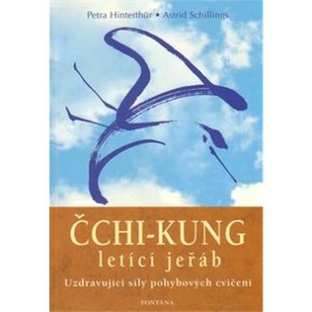 Čchi-kung letící jeřáb: Uzdravující síly pohybových cvičení (978-80-7336-349-9)