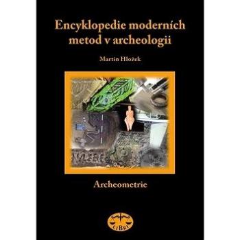 Encyklopedie moderních metod v archeologii: Slovník pro archeology I Archeometrie (80-7277-230-9)