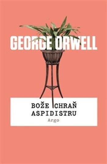 Bože chraň aspidistru - Orwell George
