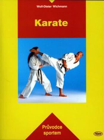 Karate - Průvodce sportem - Wichmann Wolf-Dieter