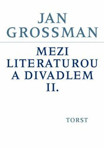 Mezi literaturou a divadlem II. - Jan Grossman, Petr Šrámek