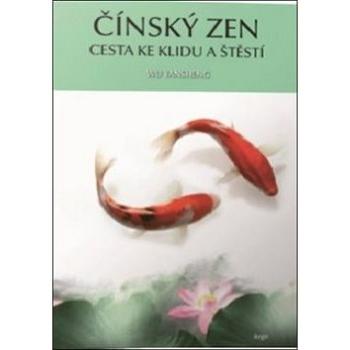 Čínský zen: Cesta ke klidu a štěstí (978-80-257-2639-6)