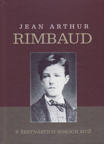 V šestnástich rokoch muž - Rimbaud Jean Arthur